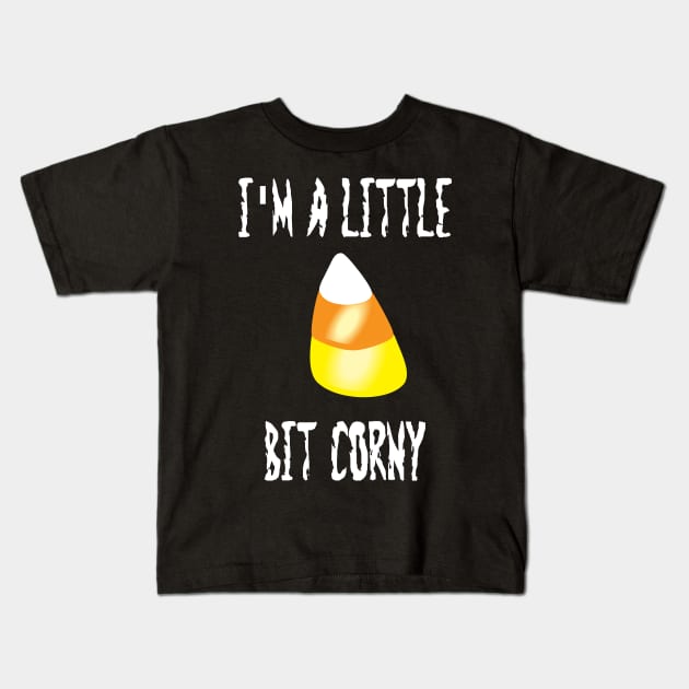 I'm a Little Bit Corny Kids T-Shirt by DANPUBLIC